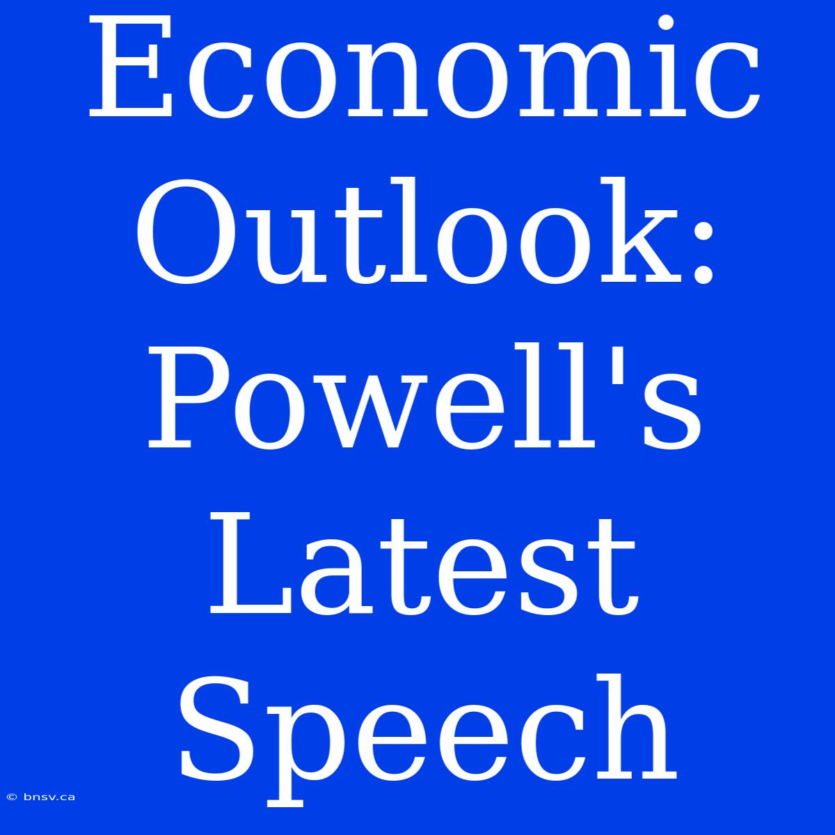 Economic Outlook: Powell's Latest Speech