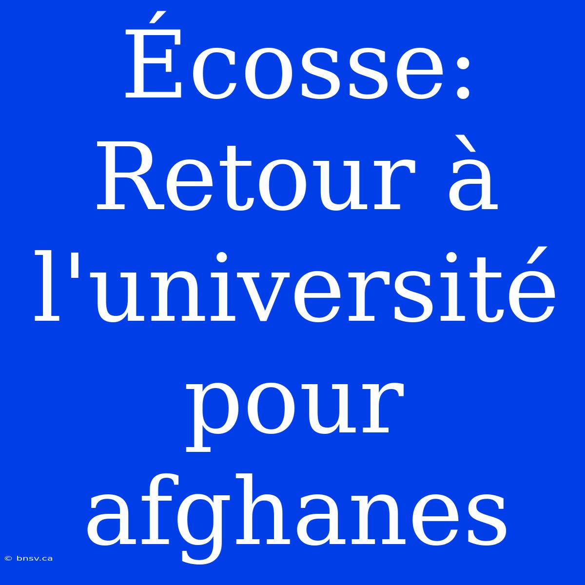 Écosse: Retour À L'université Pour Afghanes