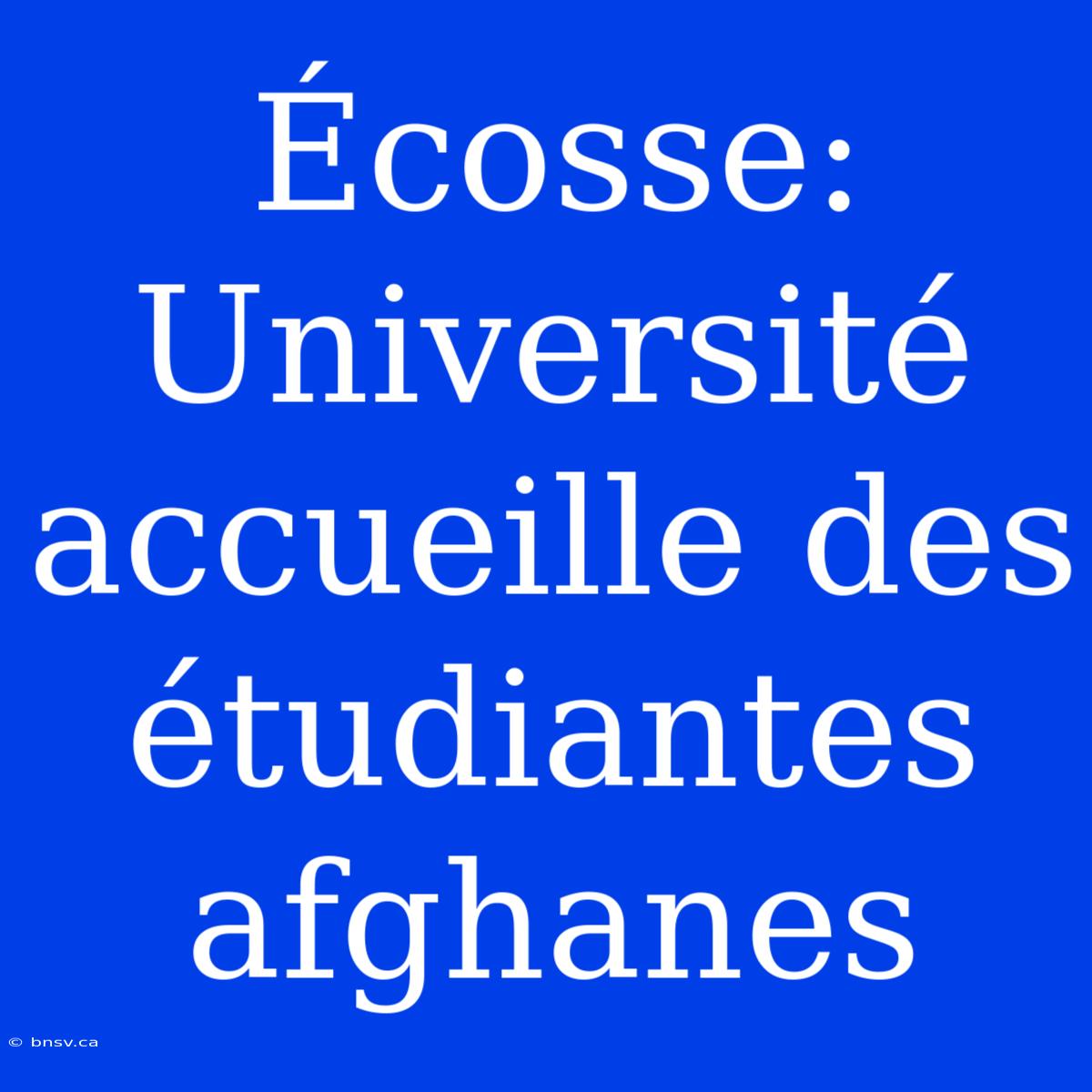 Écosse: Université Accueille Des Étudiantes Afghanes