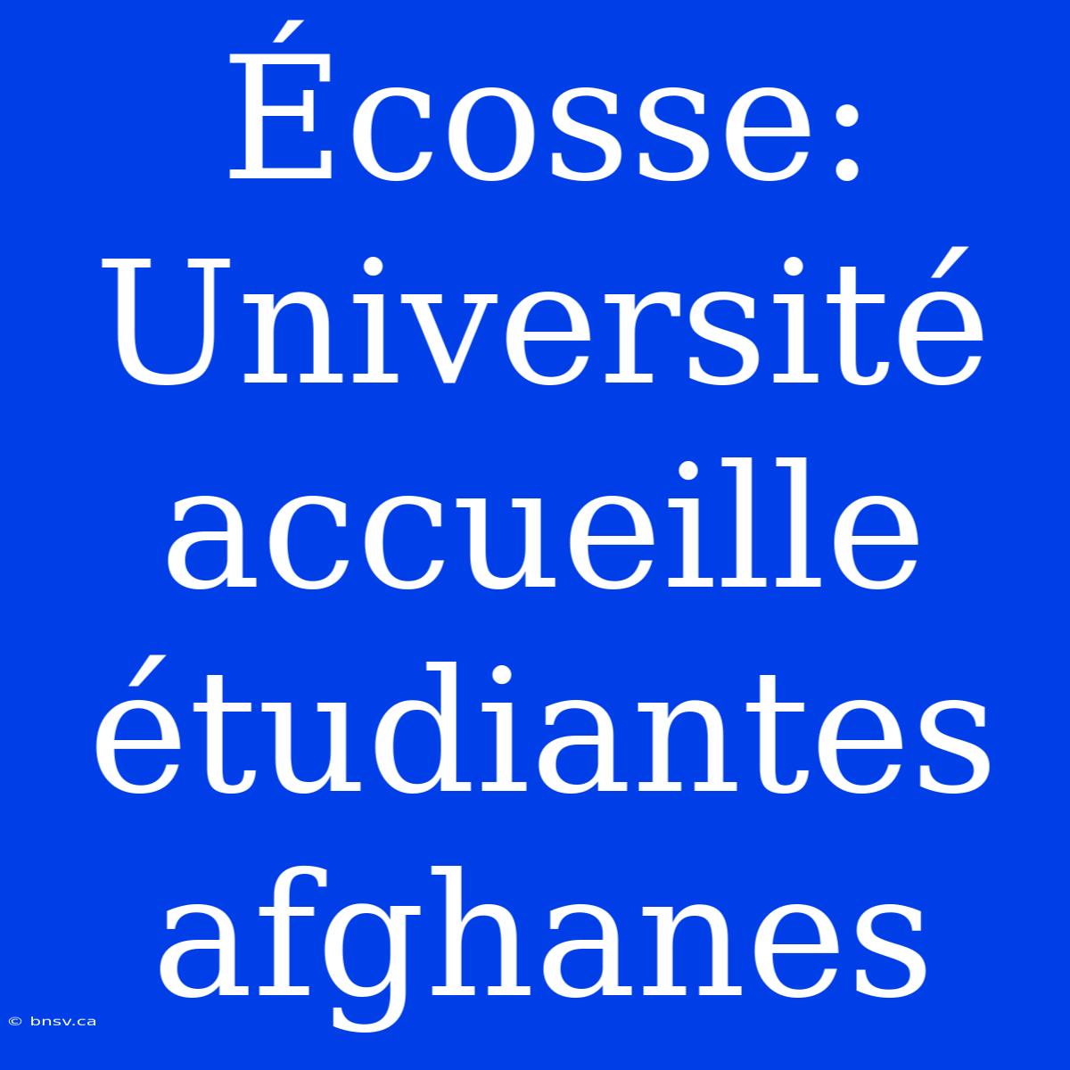 Écosse: Université Accueille Étudiantes Afghanes