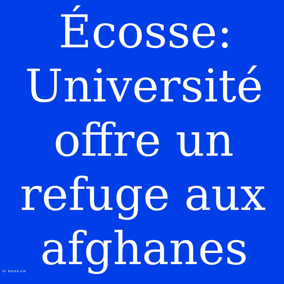 Écosse: Université Offre Un Refuge Aux Afghanes