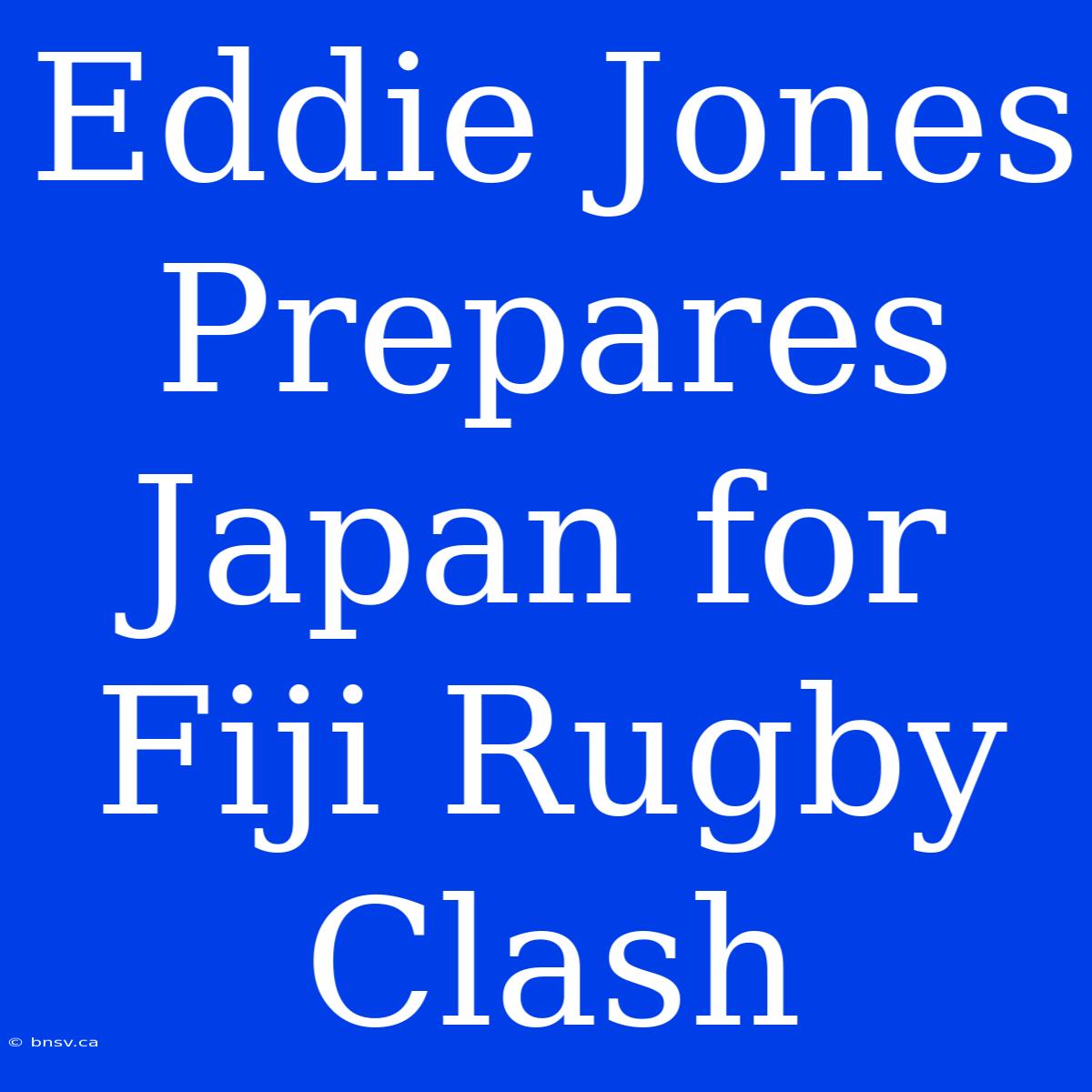 Eddie Jones Prepares Japan For Fiji Rugby Clash