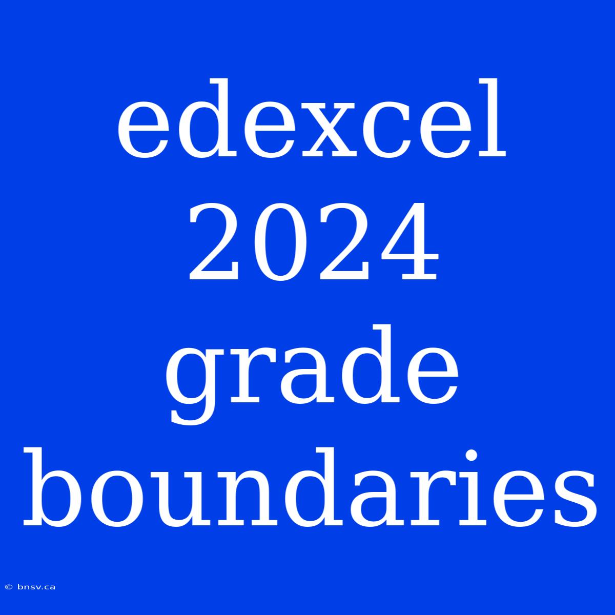 Edexcel 2024 Grade Boundaries