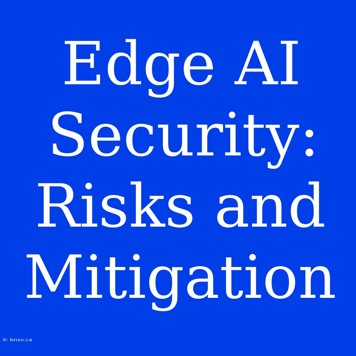 Edge AI Security: Risks And Mitigation