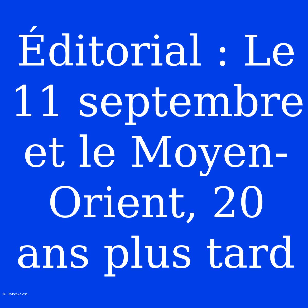 Éditorial : Le 11 Septembre Et Le Moyen-Orient, 20 Ans Plus Tard