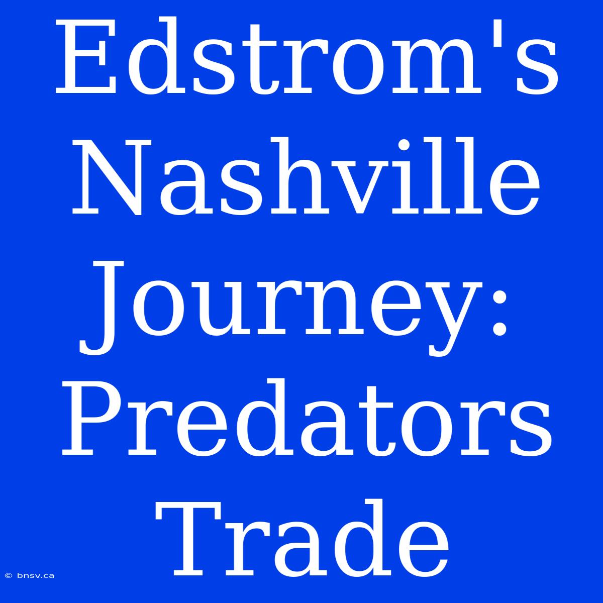 Edstrom's Nashville Journey: Predators Trade