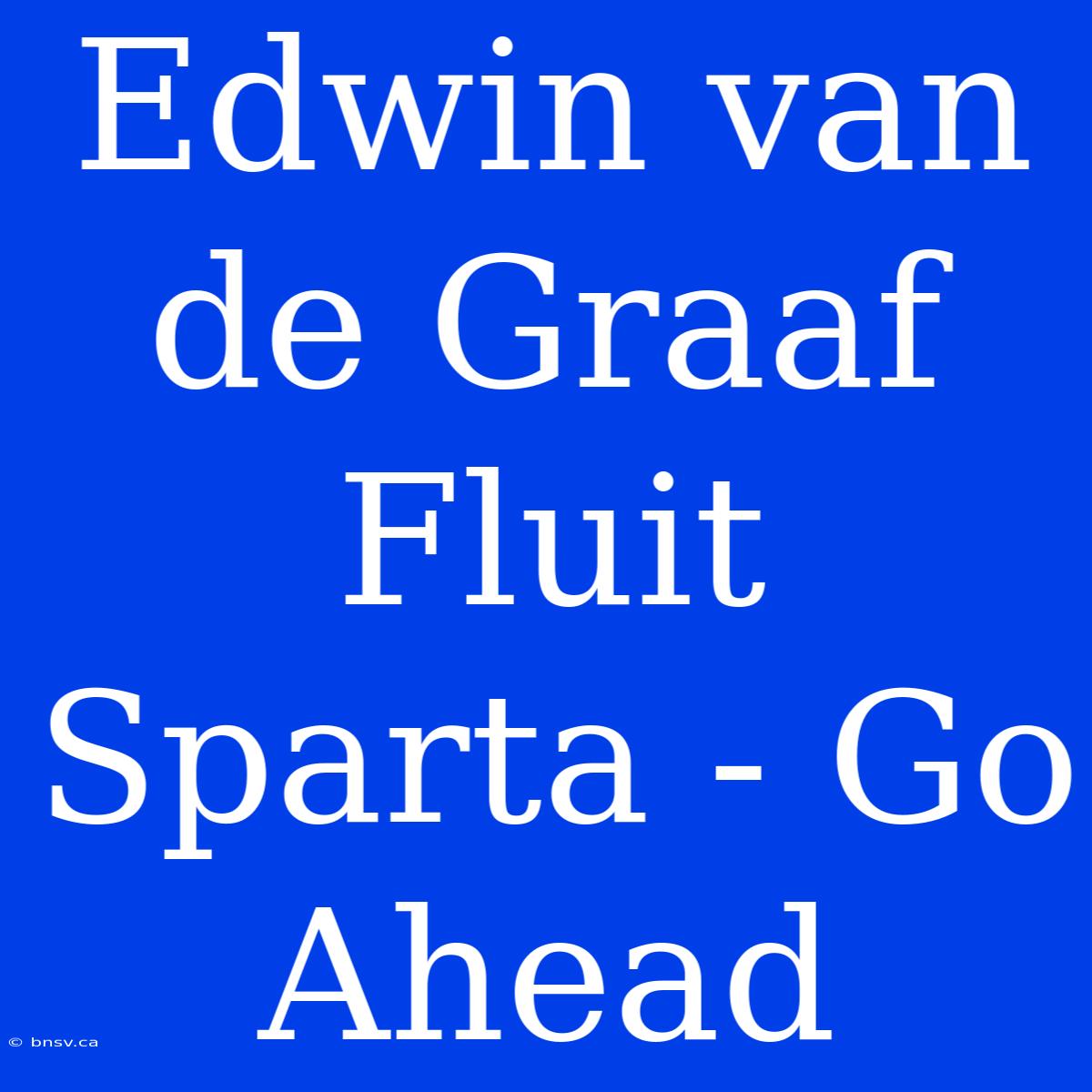 Edwin Van De Graaf Fluit Sparta - Go Ahead