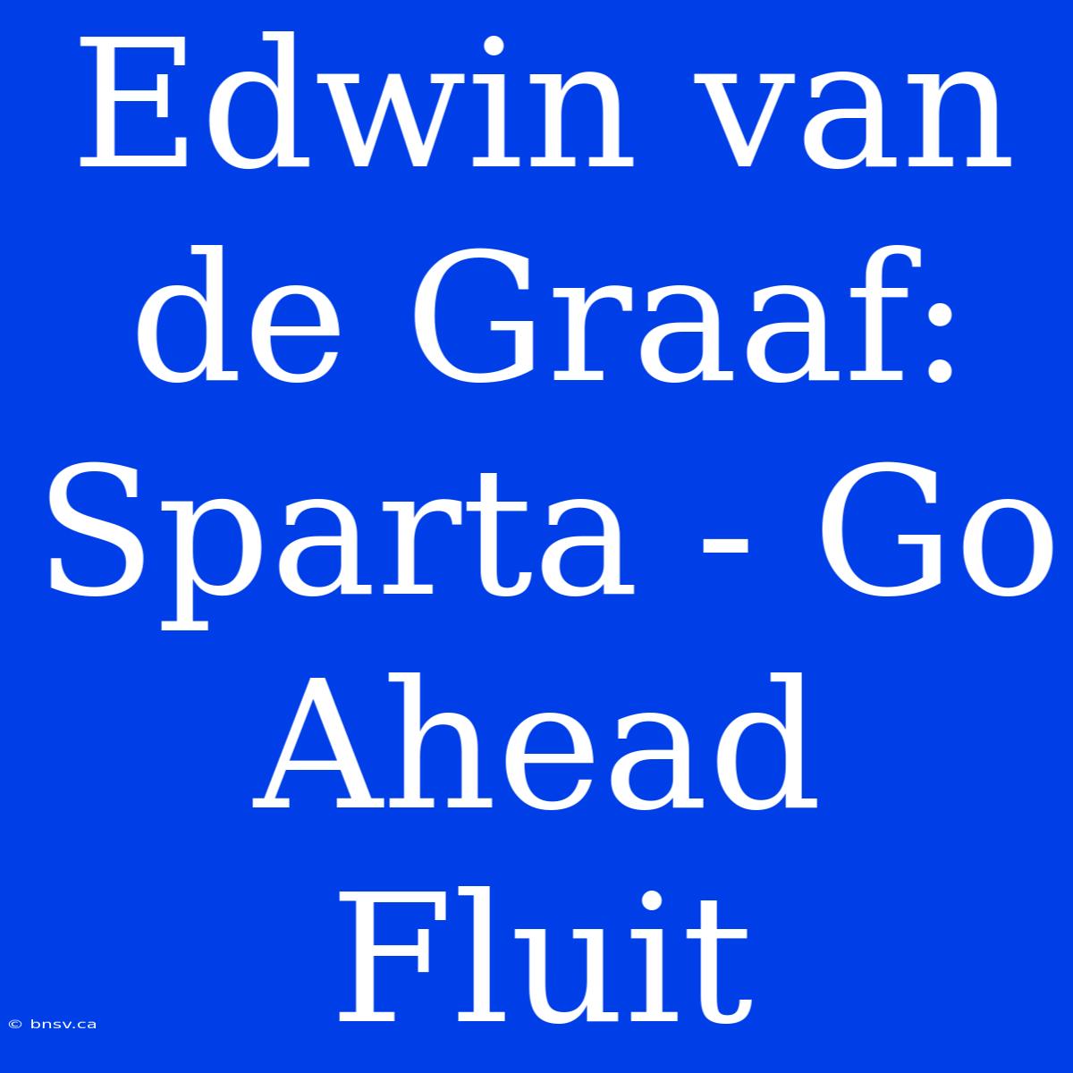 Edwin Van De Graaf: Sparta - Go Ahead Fluit