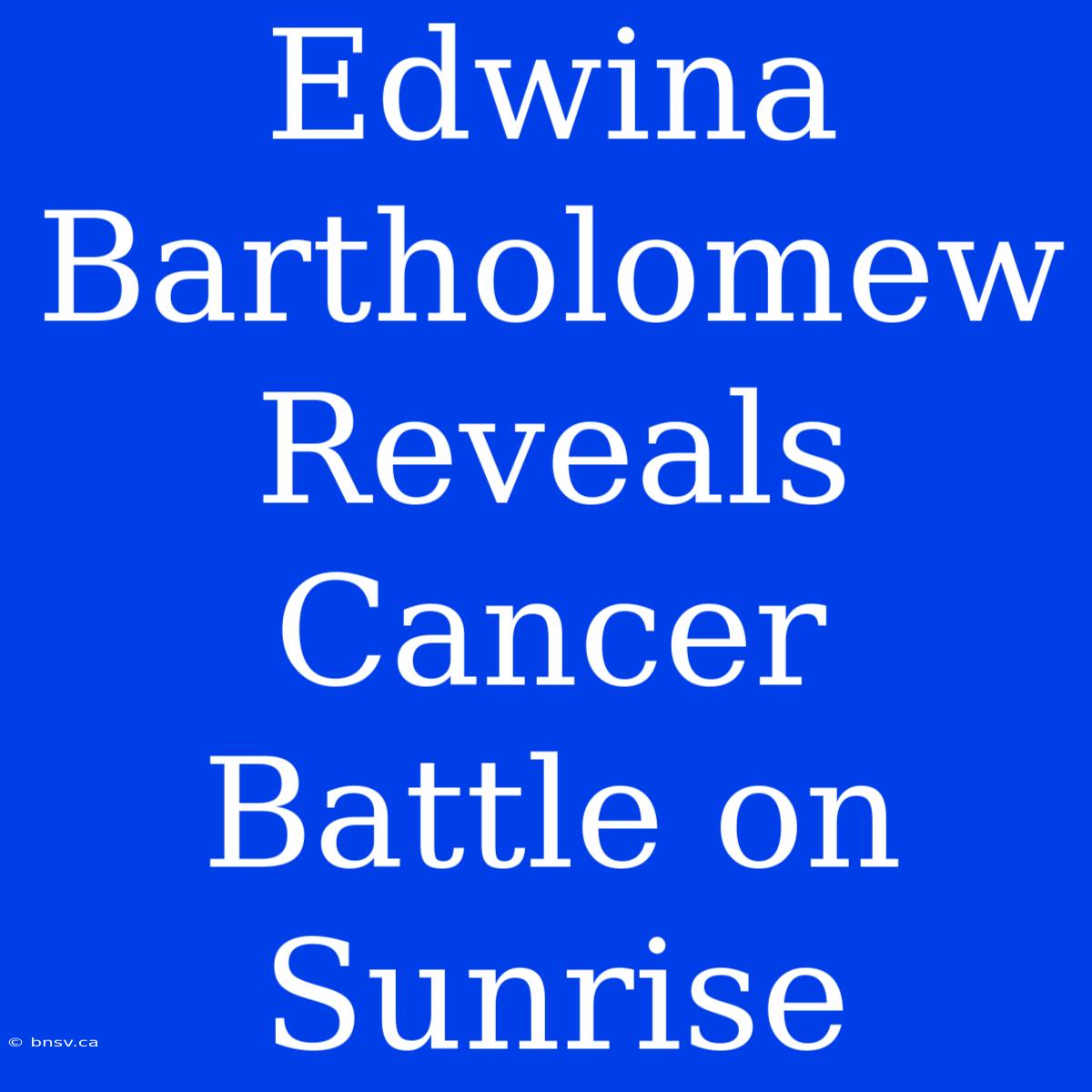 Edwina Bartholomew Reveals Cancer Battle On Sunrise