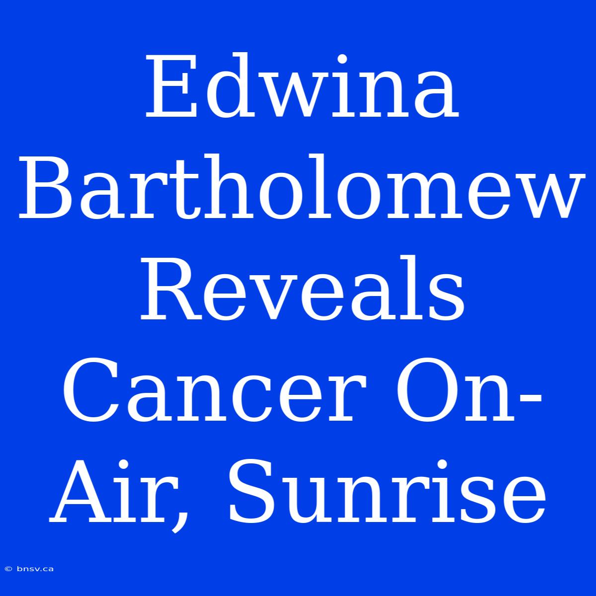 Edwina Bartholomew Reveals Cancer On-Air, Sunrise