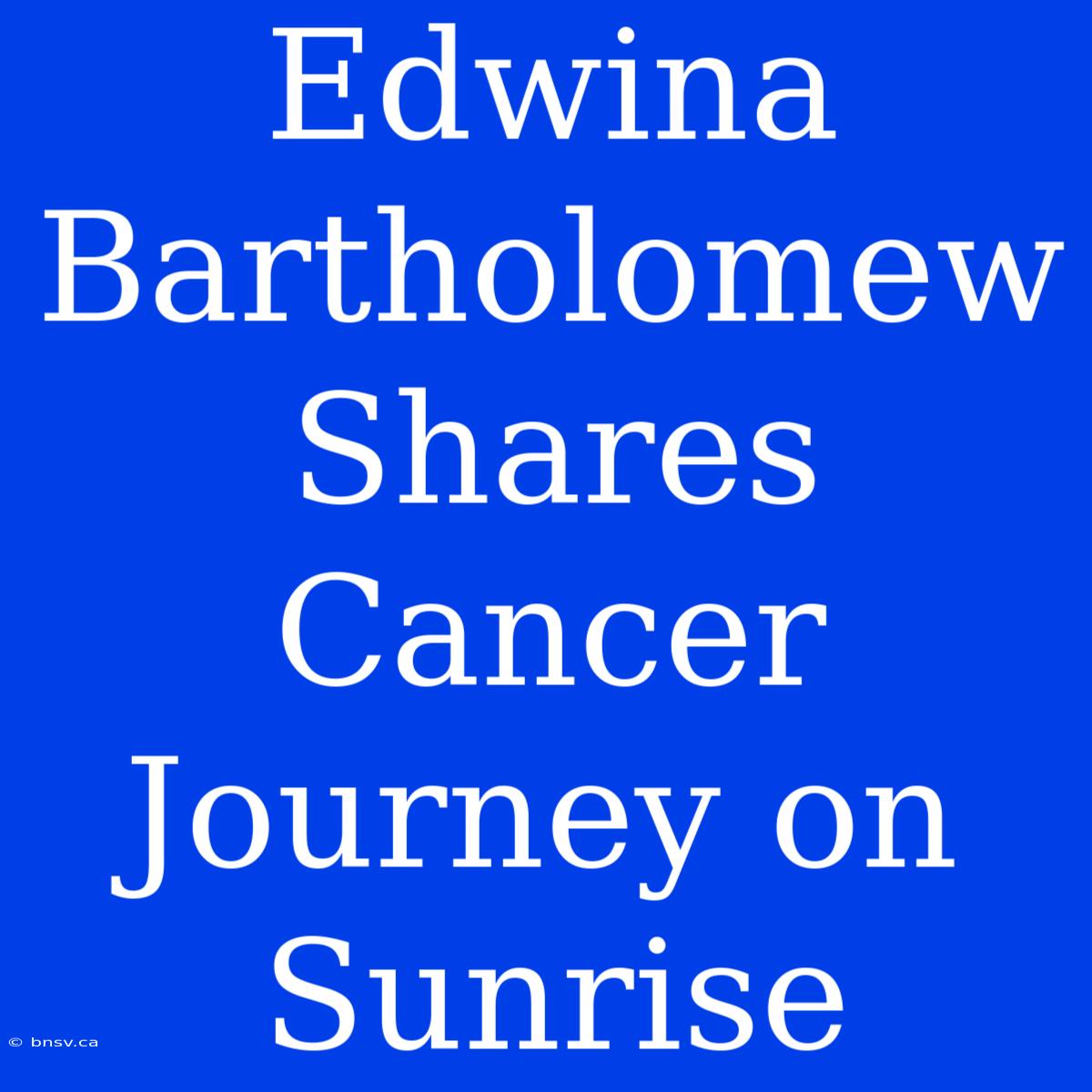 Edwina Bartholomew Shares Cancer Journey On Sunrise