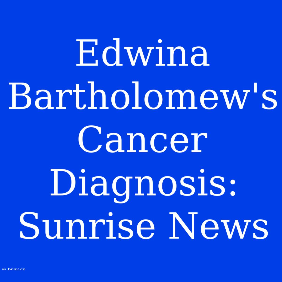 Edwina Bartholomew's Cancer Diagnosis: Sunrise News