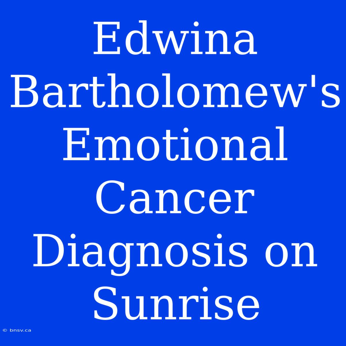 Edwina Bartholomew's Emotional Cancer Diagnosis On Sunrise