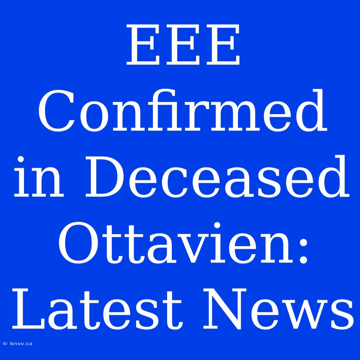 EEE Confirmed In Deceased Ottavien: Latest News