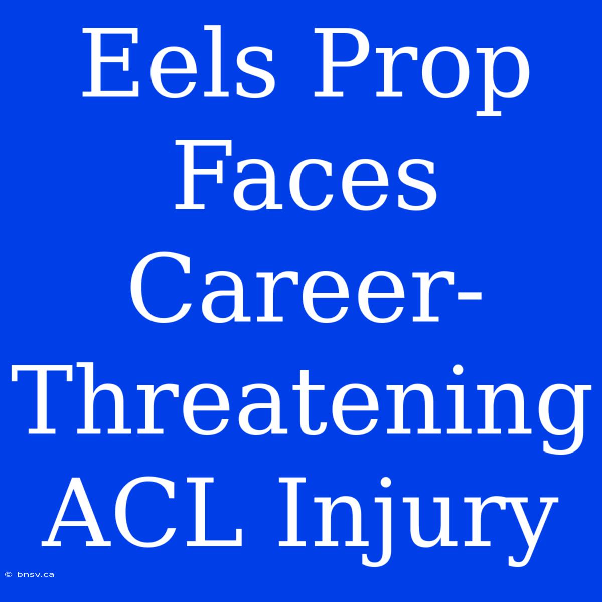 Eels Prop Faces Career-Threatening ACL Injury