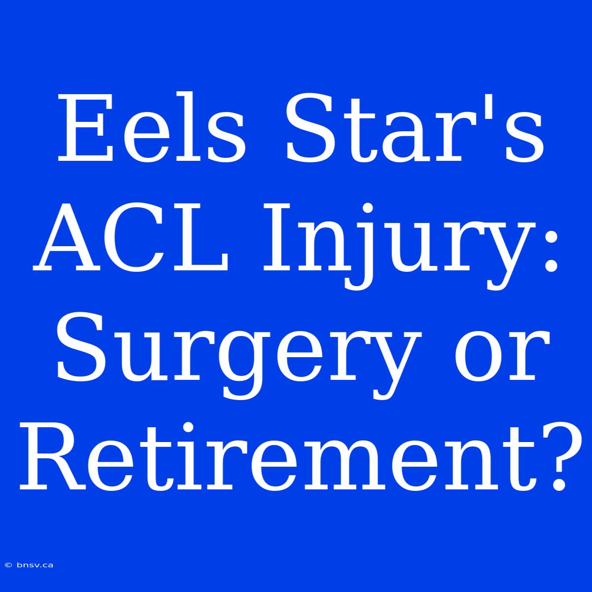 Eels Star's ACL Injury: Surgery Or Retirement?