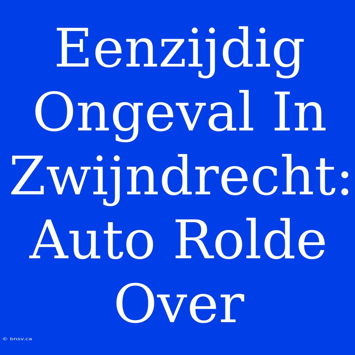 Eenzijdig Ongeval In Zwijndrecht: Auto Rolde Over