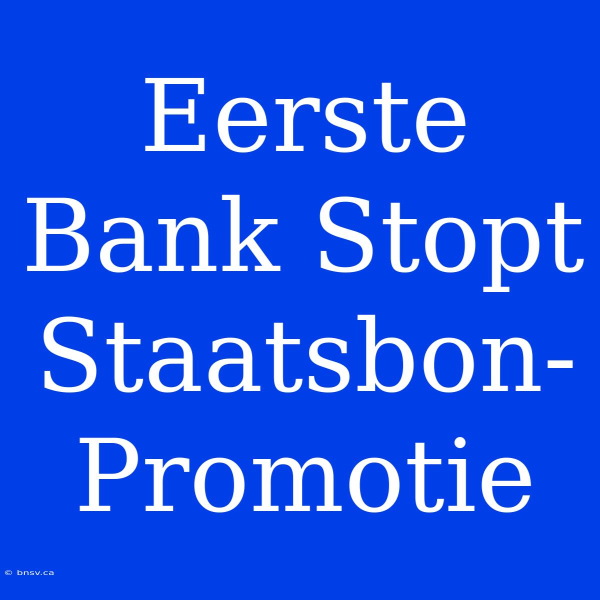 Eerste Bank Stopt Staatsbon-Promotie