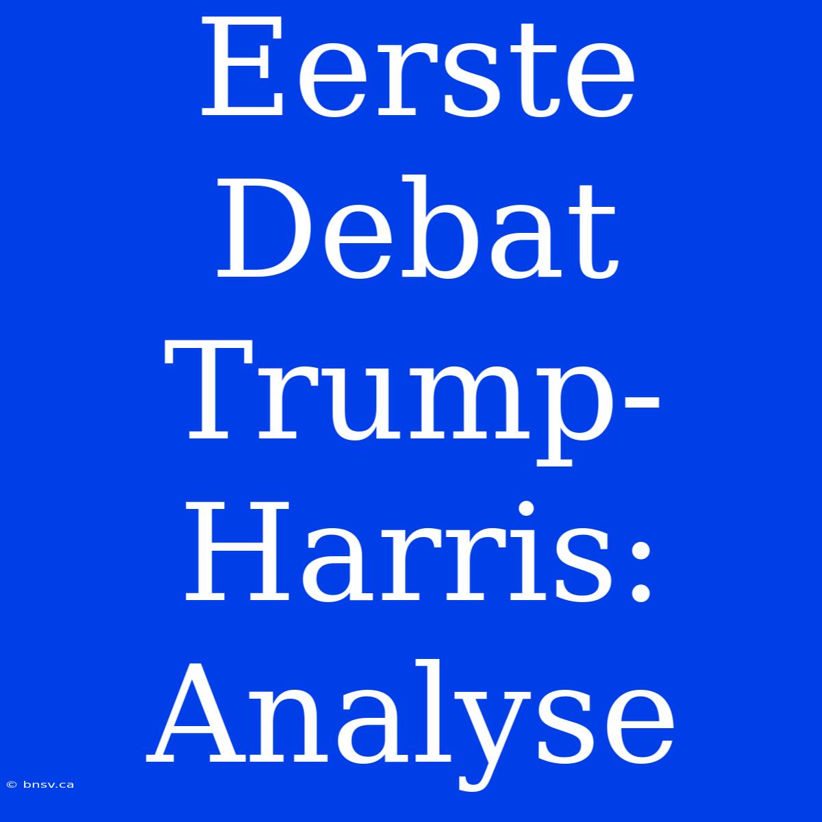 Eerste Debat Trump-Harris: Analyse