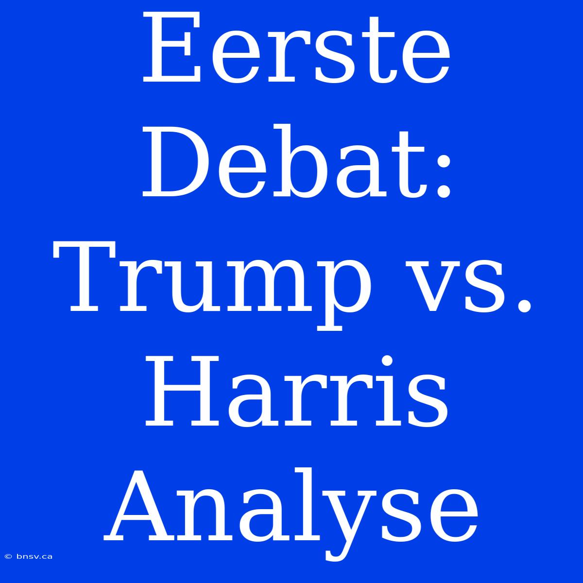 Eerste Debat: Trump Vs. Harris Analyse