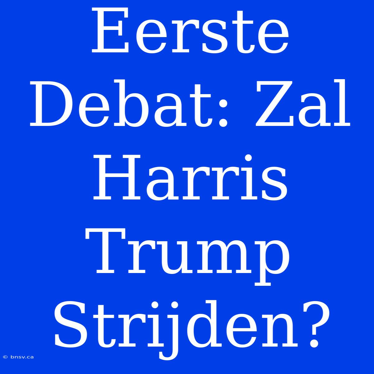 Eerste Debat: Zal Harris Trump Strijden?