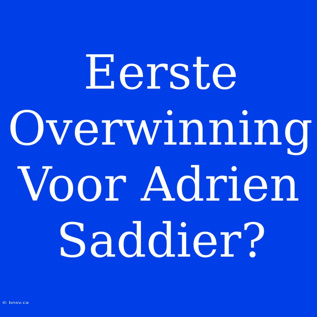 Eerste Overwinning Voor Adrien Saddier?