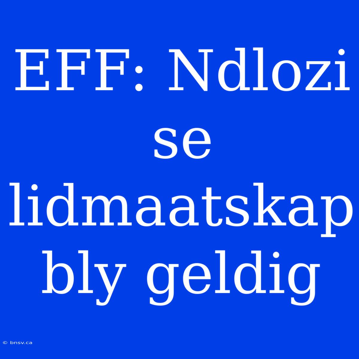 EFF: Ndlozi Se Lidmaatskap Bly Geldig