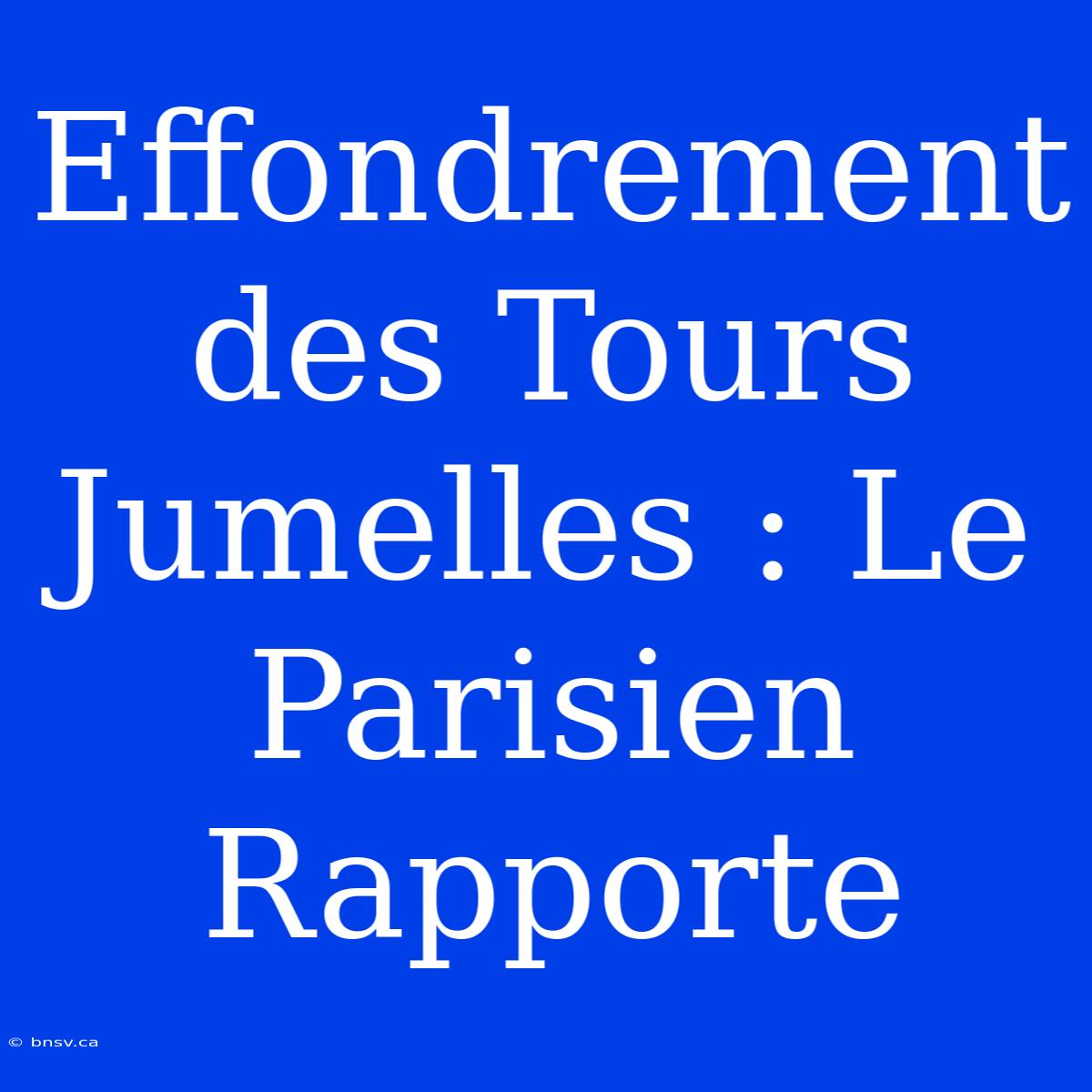 Effondrement Des Tours Jumelles : Le Parisien Rapporte