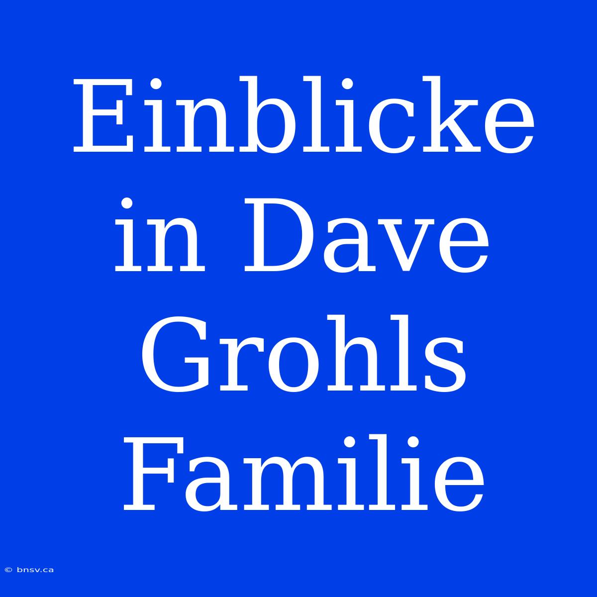 Einblicke In Dave Grohls Familie