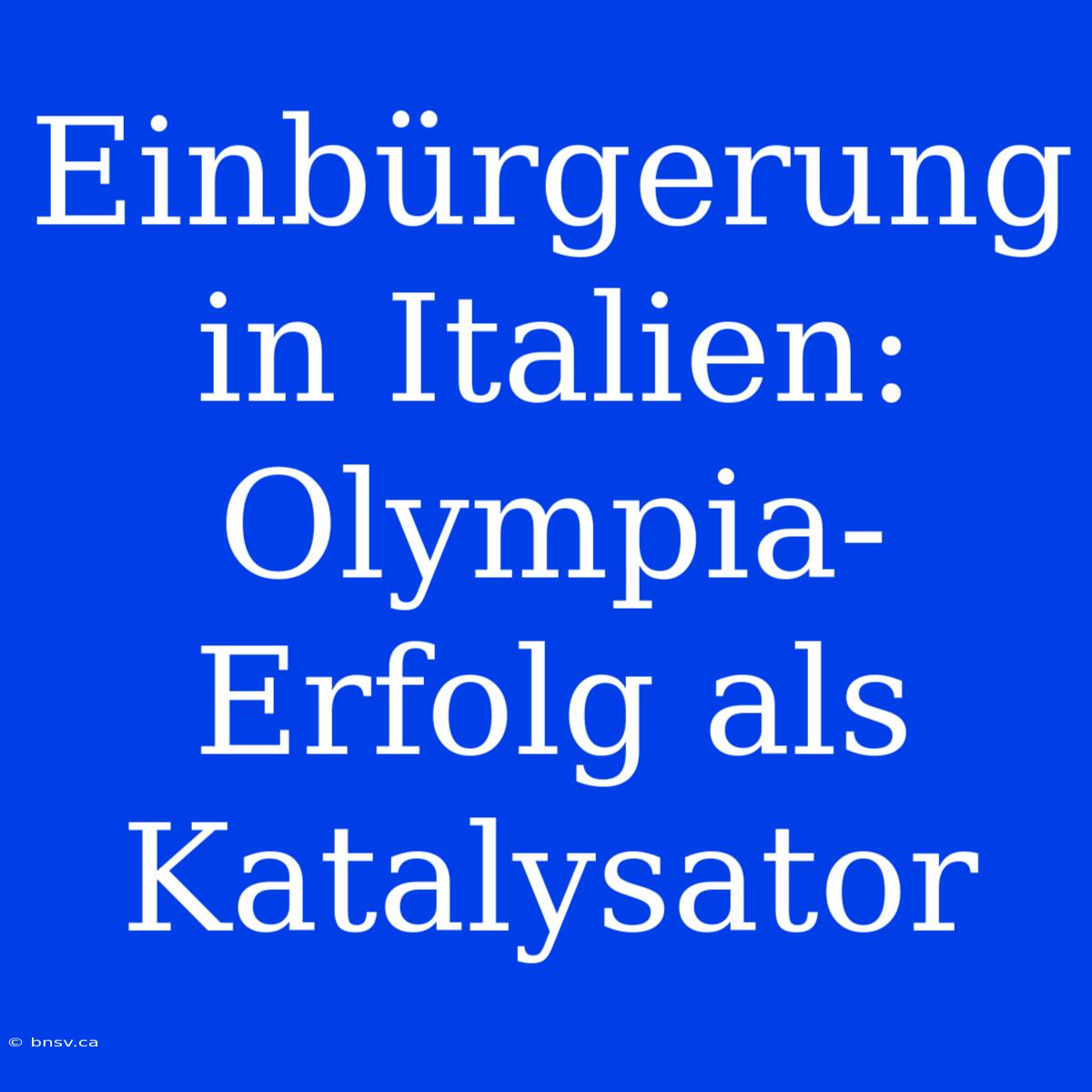 Einbürgerung In Italien: Olympia-Erfolg Als Katalysator