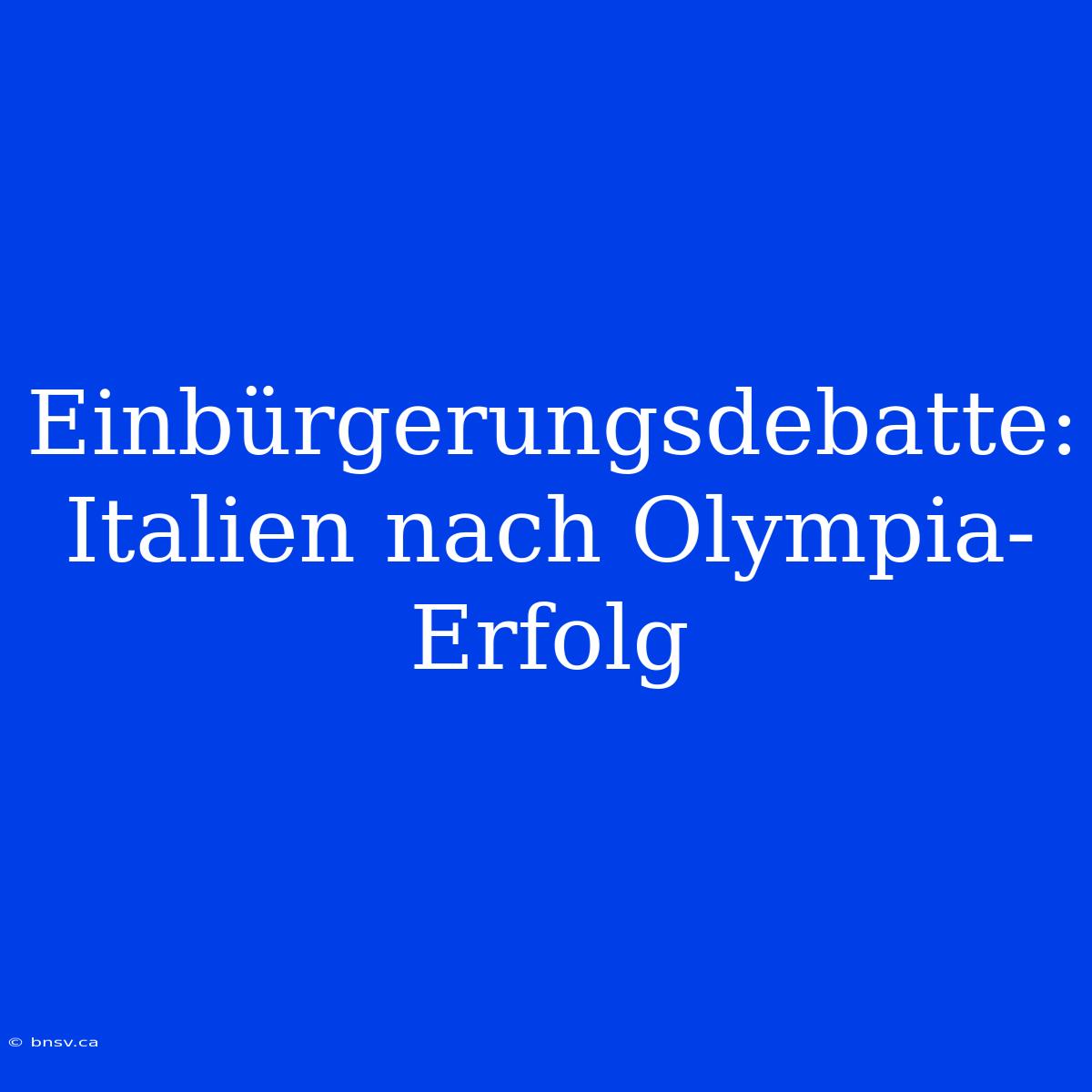 Einbürgerungsdebatte: Italien Nach Olympia-Erfolg