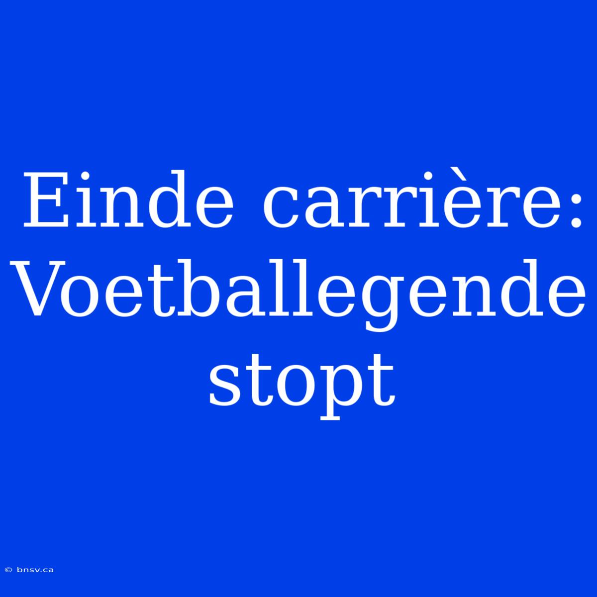 Einde Carrière: Voetballegende Stopt