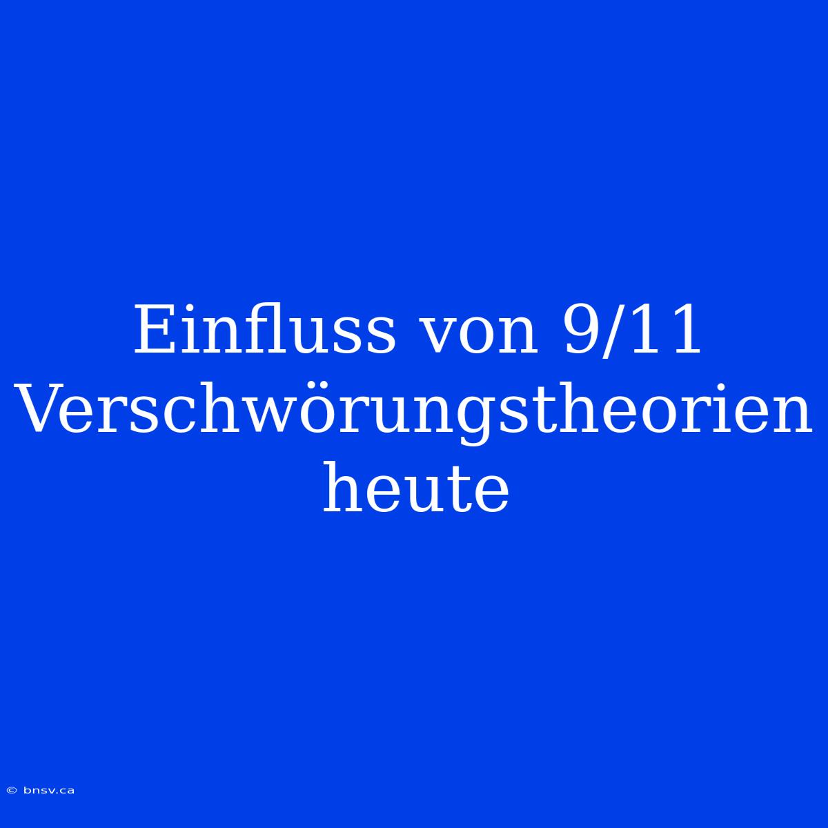 Einfluss Von 9/11 Verschwörungstheorien Heute