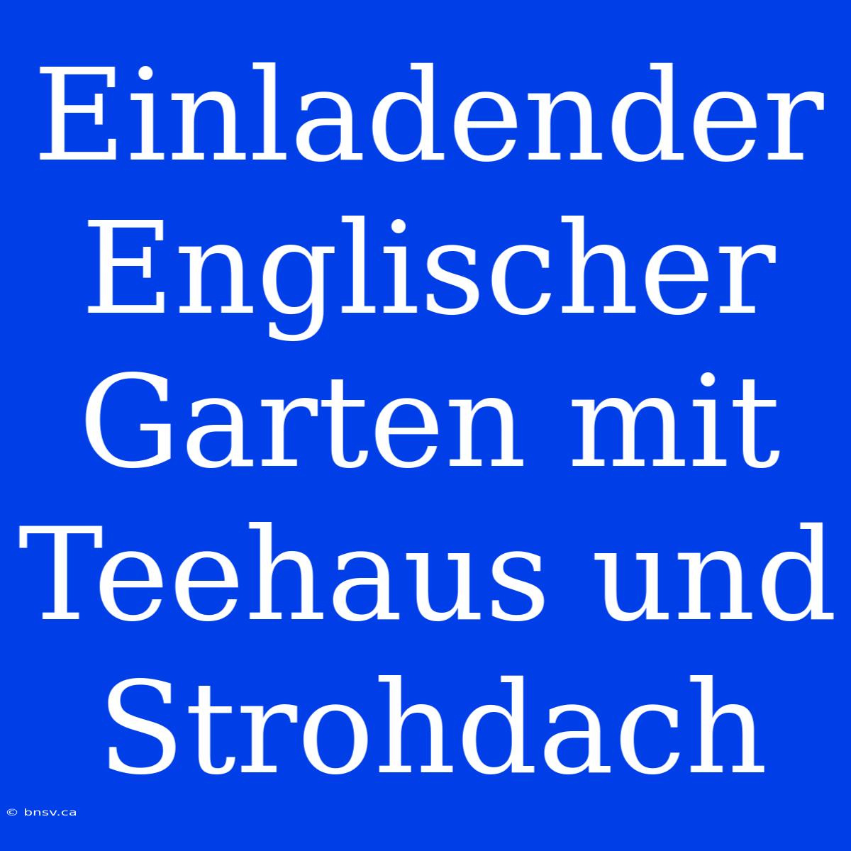 Einladender Englischer Garten Mit Teehaus Und Strohdach