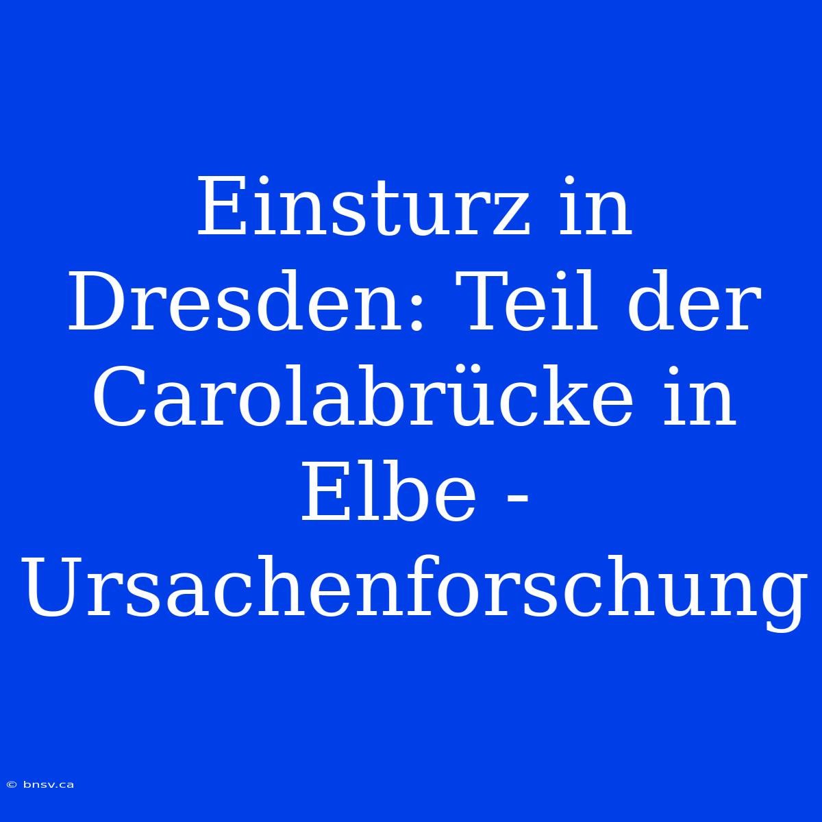 Einsturz In Dresden: Teil Der Carolabrücke In Elbe - Ursachenforschung