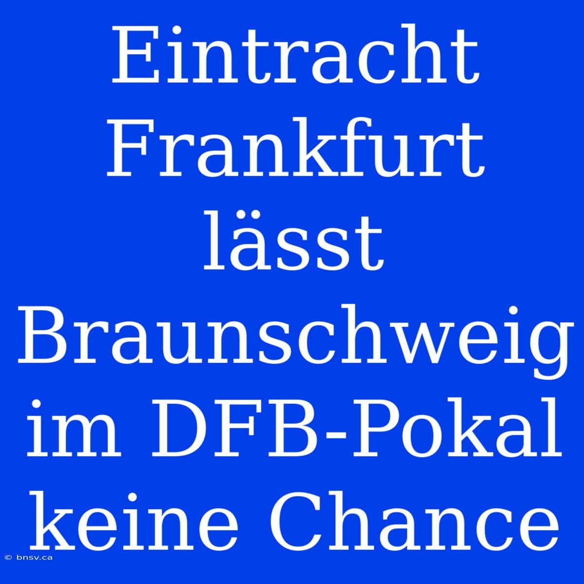 Eintracht Frankfurt Lässt Braunschweig Im DFB-Pokal Keine Chance