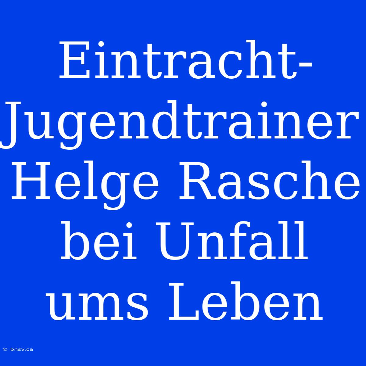 Eintracht-Jugendtrainer Helge Rasche Bei Unfall Ums Leben