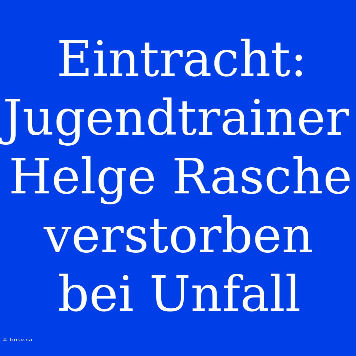 Eintracht: Jugendtrainer Helge Rasche Verstorben Bei Unfall