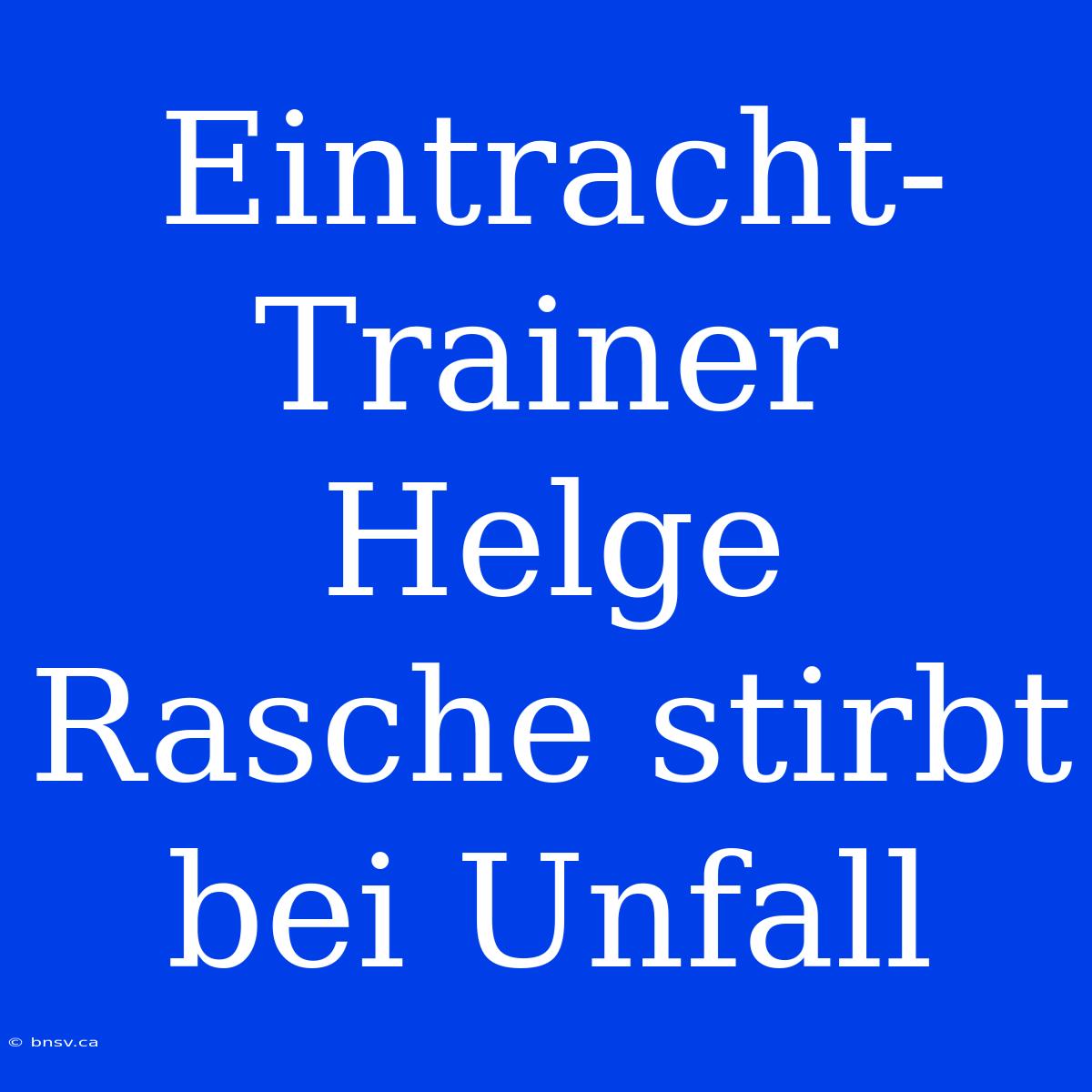 Eintracht-Trainer Helge Rasche Stirbt Bei Unfall