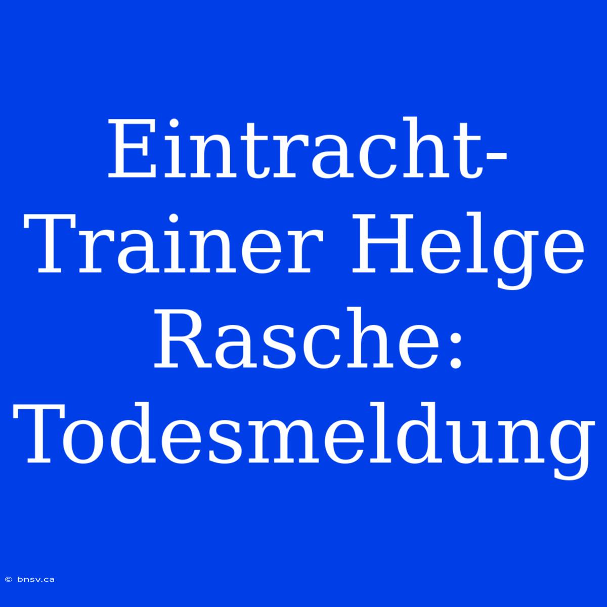 Eintracht-Trainer Helge Rasche: Todesmeldung