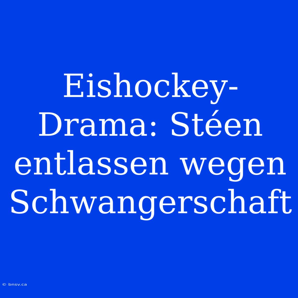 Eishockey-Drama: Stéen Entlassen Wegen Schwangerschaft