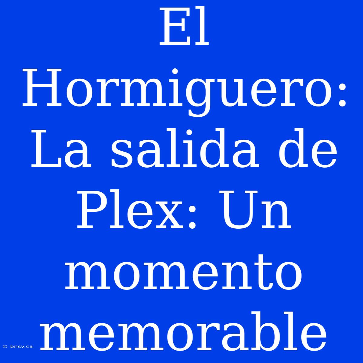 El Hormiguero: La Salida De Plex: Un Momento Memorable