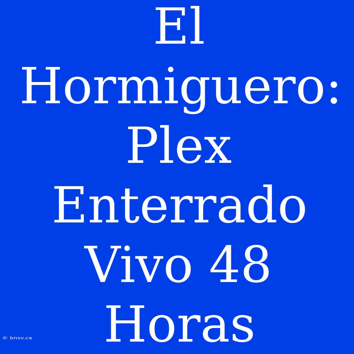 El Hormiguero: Plex Enterrado Vivo 48 Horas