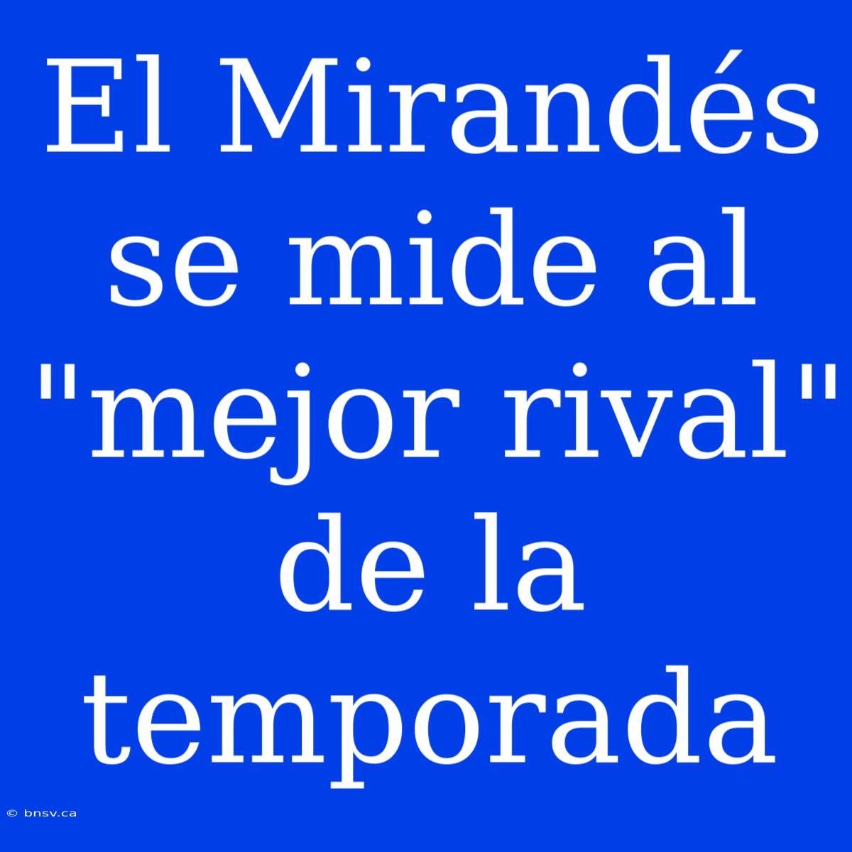 El Mirandés Se Mide Al 