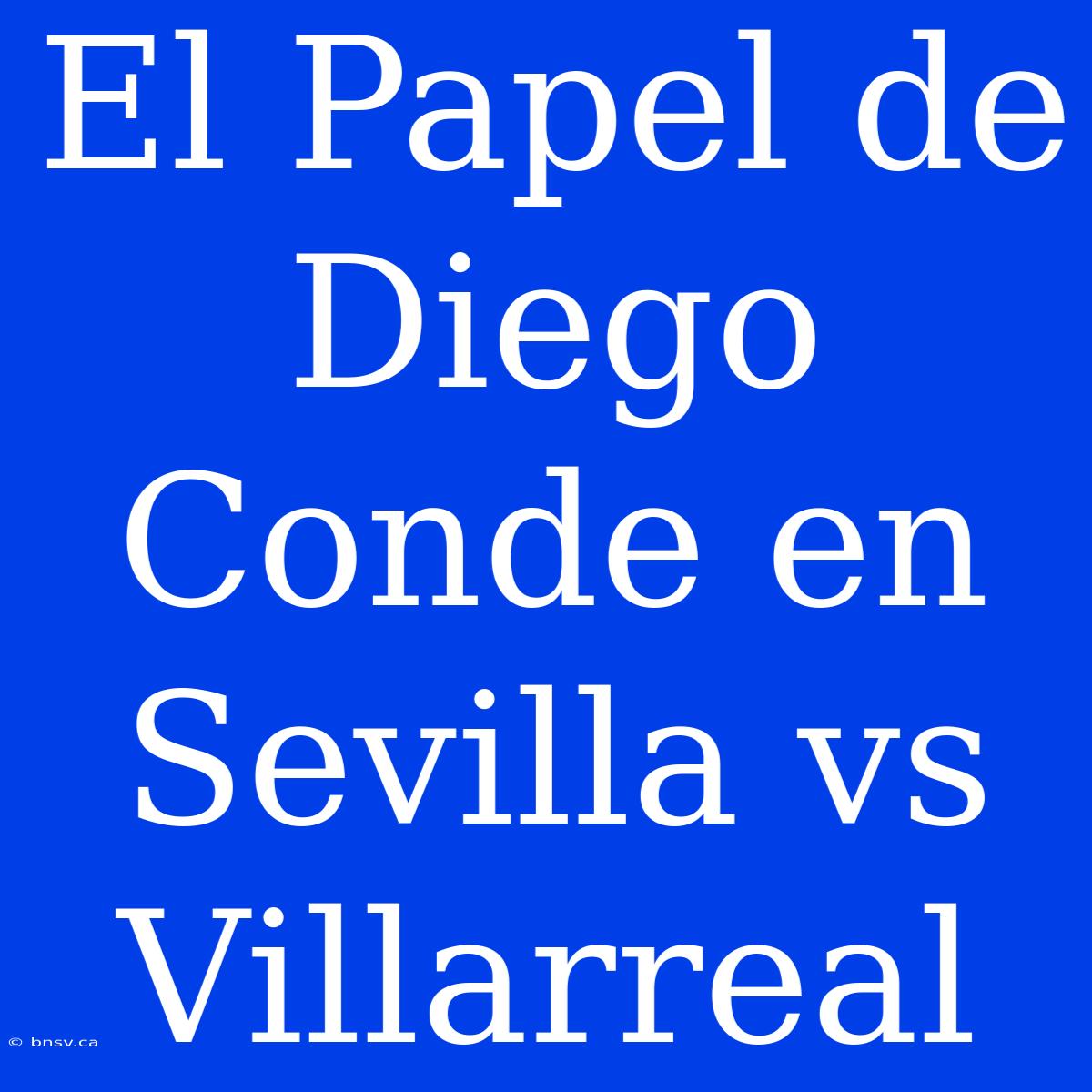 El Papel De Diego Conde En Sevilla Vs Villarreal