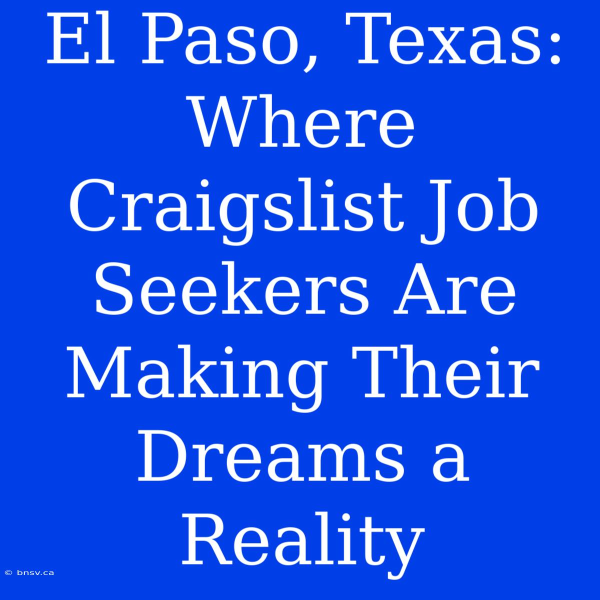 El Paso, Texas: Where Craigslist Job Seekers Are Making Their Dreams A Reality