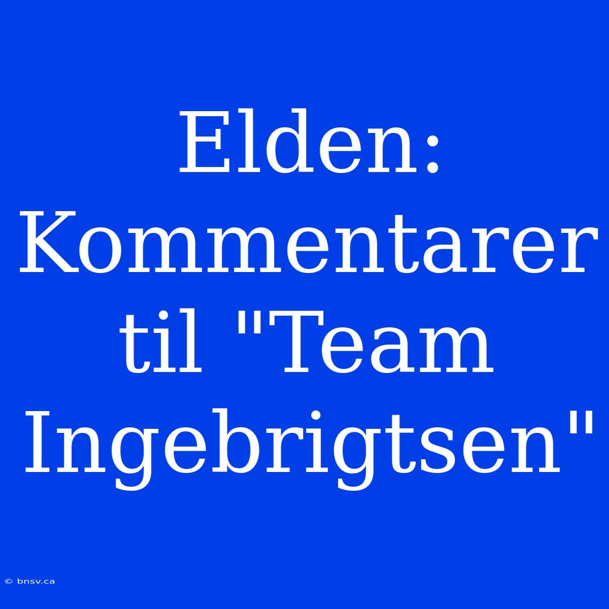 Elden: Kommentarer Til 