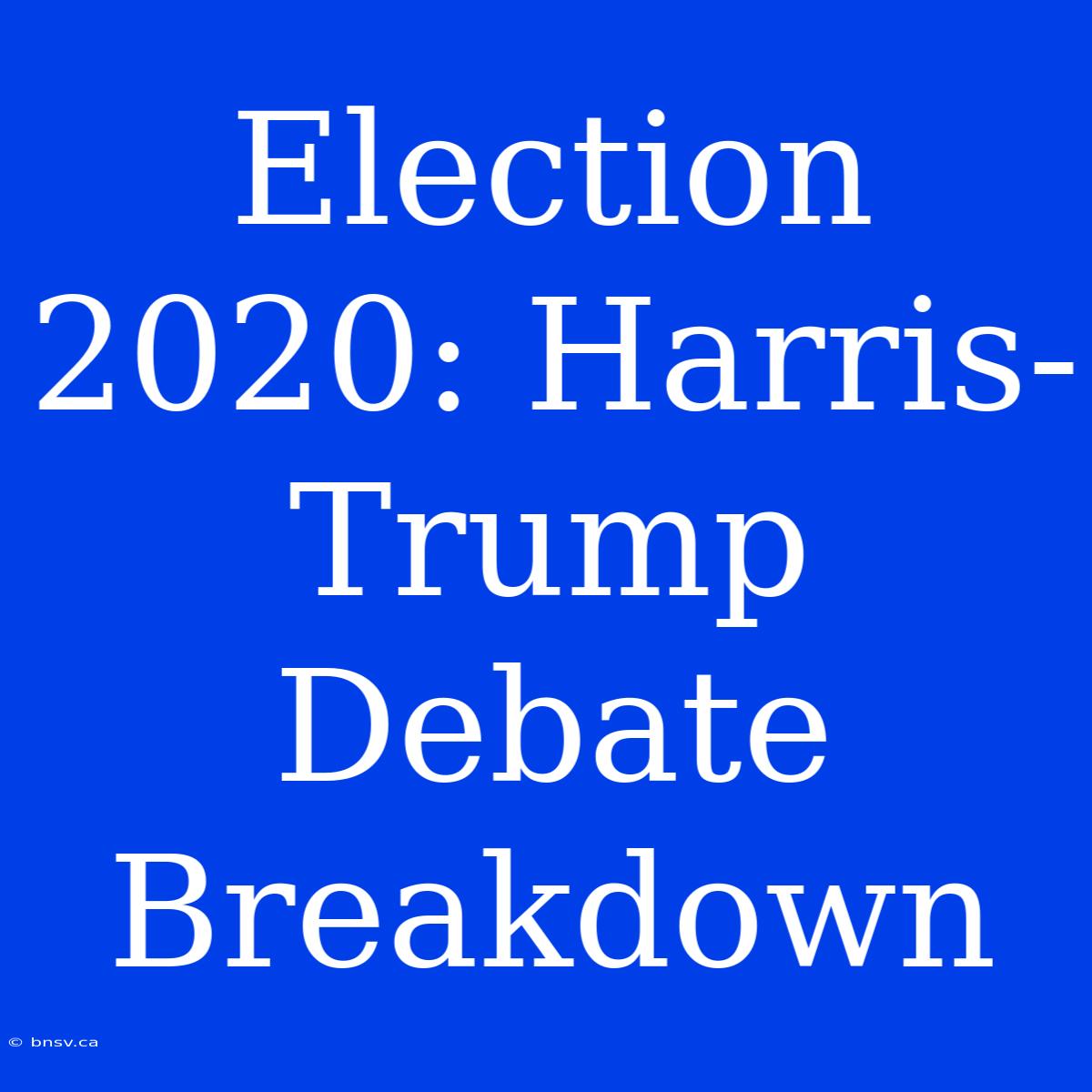 Election 2020: Harris-Trump Debate Breakdown