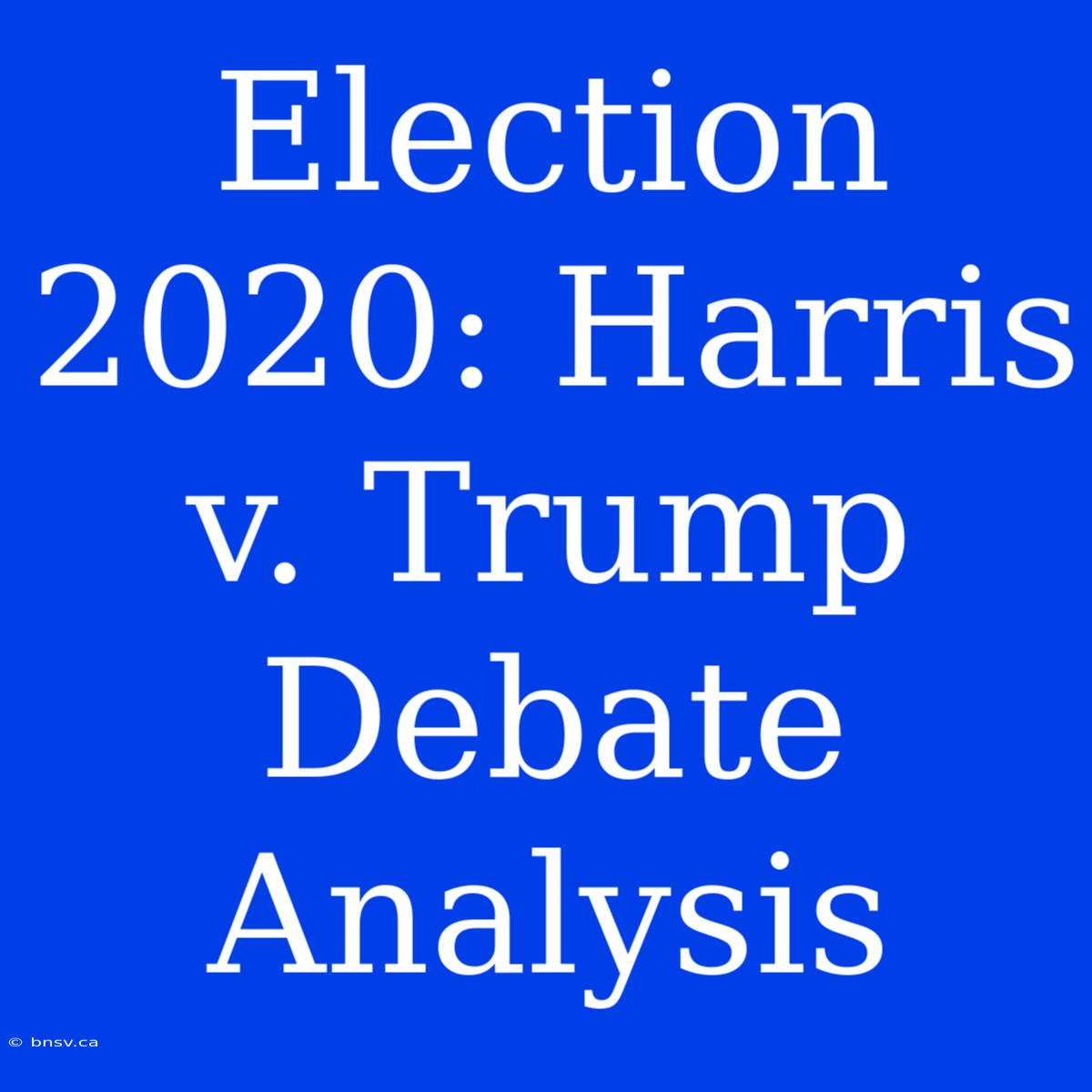 Election 2020: Harris V. Trump Debate Analysis