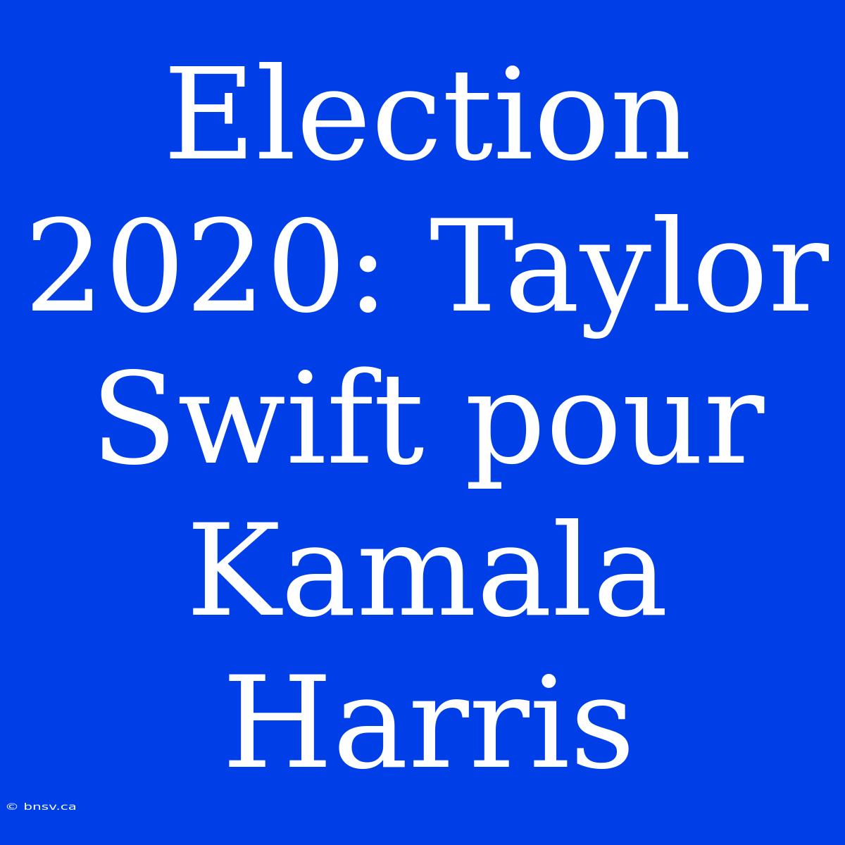 Election 2020: Taylor Swift Pour Kamala Harris